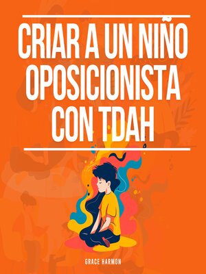 cover image of Criar a un niño oposicionista con TDAH
